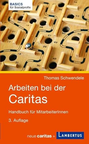 Arbeiten bei der Caritas: Handbuch für MitarbeiterInnen (Basics für Sozialprofis)